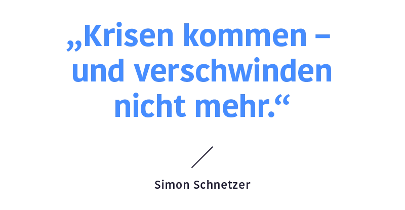 Zitat Simon Schnetzer „Krisen kommen – und verschwinden nicht mehr.“