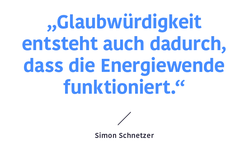 Zitat Simon Schnetzer: "Glaubwürdigkeit entsteht auch dadurch, dass die Energiewende funktioniert."